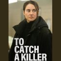 To Catch a Killer (2023 movie) trailer, release date, Shailene Woodley, Ben Mendelsohn