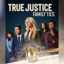 True Justice: Family Ties (2024 movie) Hallmark, trailer, release date