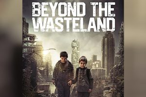 Beyond the Wasteland (2024 movie) trailer, release date, When the World Ends, Their Journey Begins