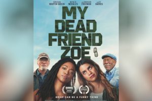 My Dead Friend Zoe (2025 movie) trailer, release date, Sonequa Martin-Green, Natalie Morales, Ed Harris, Morgan Freeman